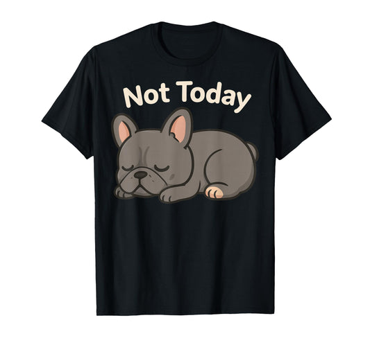 Not Today French Bulldog T-Shirt