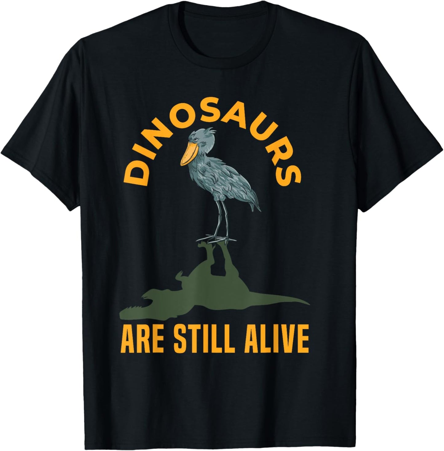Dinosaurs Are Still Alive Shoebill Stork T-Shirt