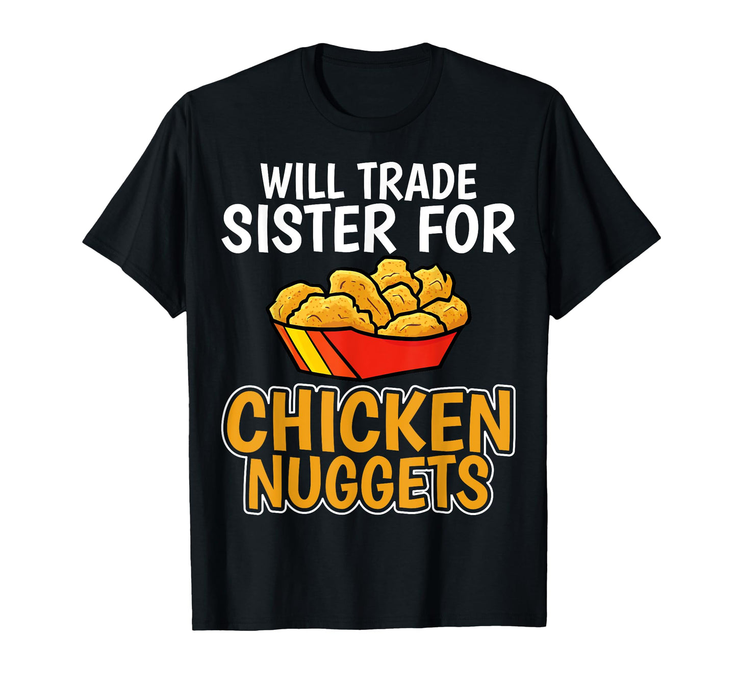 Chicken Nugget Lover - Will Trade Sister for Chicken Nuggets T-Shirt