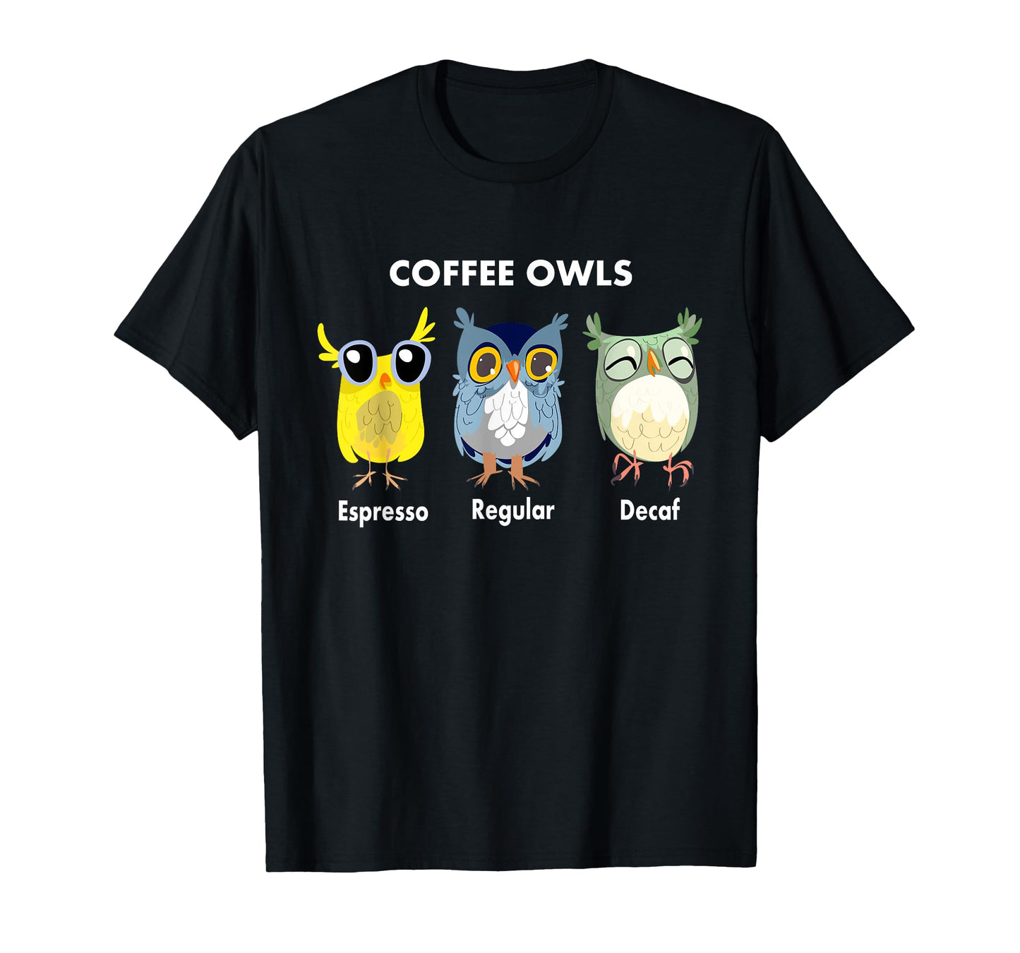 Funny Coffee Owls - Decaf - Regular - Espresso Owl Gift T-Shirt