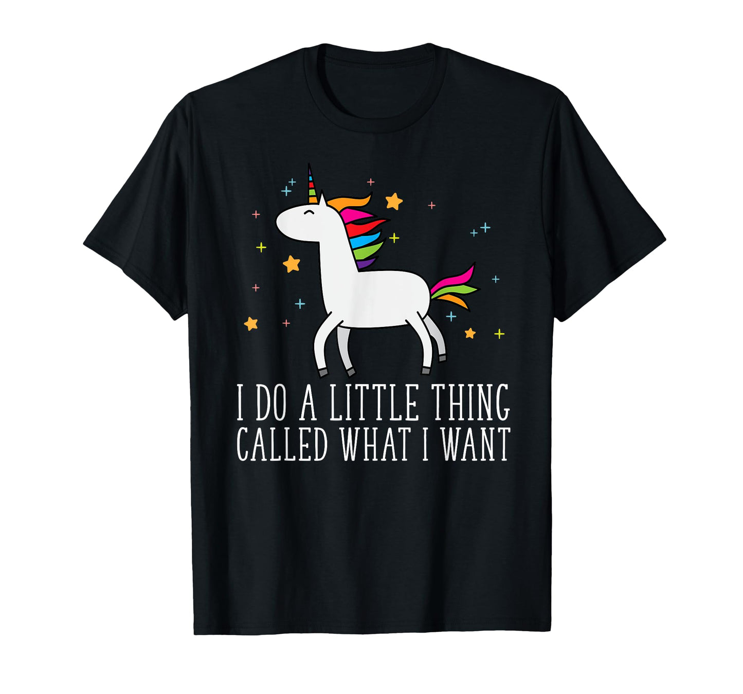 Unicorn Gifts For Girls Do A Little Thing Called What I Want T-Shirt