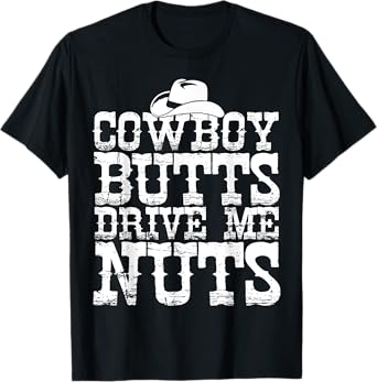 Urban Cowboy Shirt Butts Drive Me Nuts Western Texas Gift T-Shirt