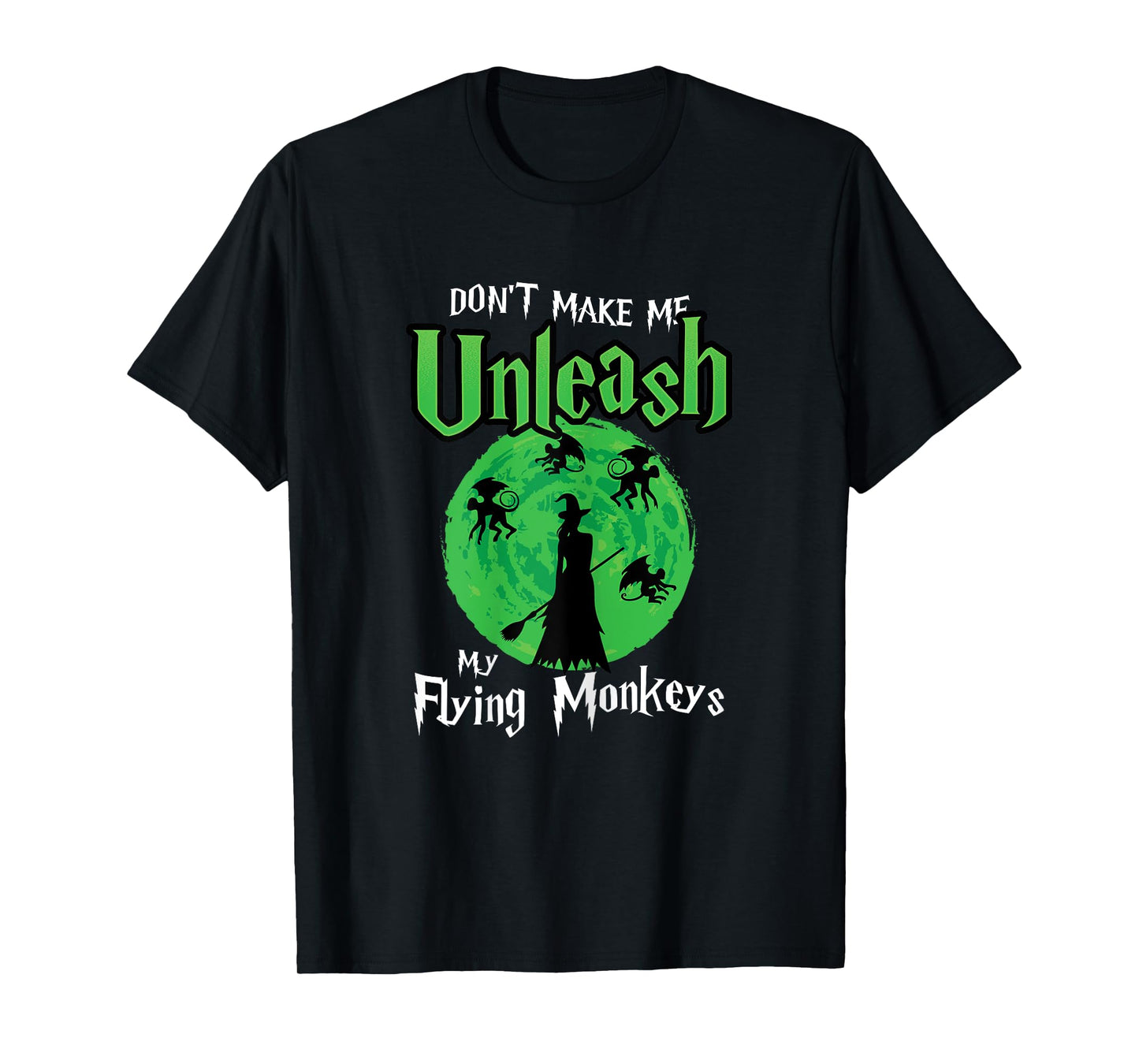 Womens Don't Make Me Unleash My Flying Monkeys Halloween Witch Fun T-Shirt