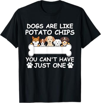Dogs Are Like Potato Chips You Can't Have Just One Puppies T-Shirt
