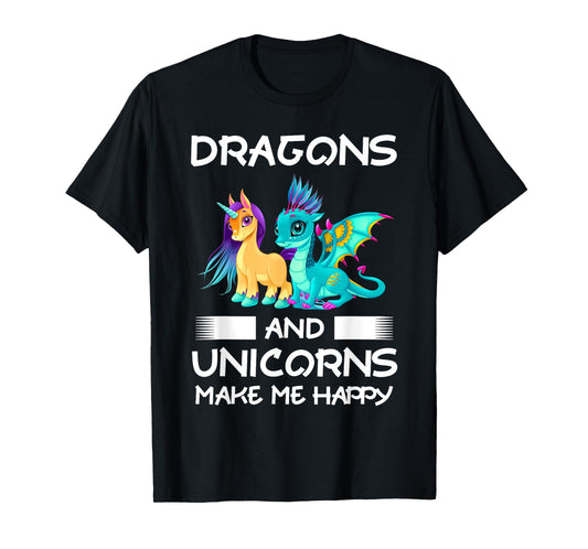 Dragons and Unicorns Make Me Happy T-Shirt