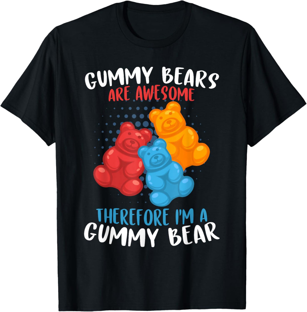 Gummy Bear Are Awesome I'm A Gummy Bear Gummy Bear T-Shirt