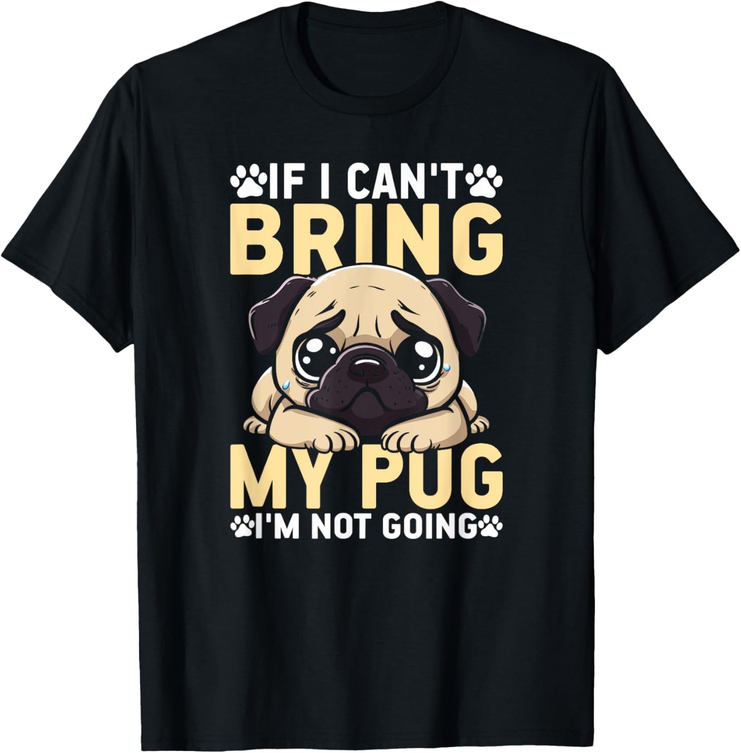 If I Can't Bring My Pug I'm Not Going Funny Pug Dog Mom T-Shirt