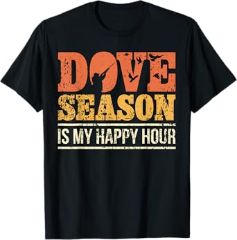 Dove Hunting Season I Happy Dove Season I Dove Hunter T-Shirt
