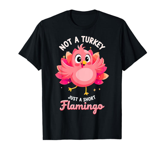 Not a Turkey just Short Flamingo Funny Thanksgiving Tee T-Shirt