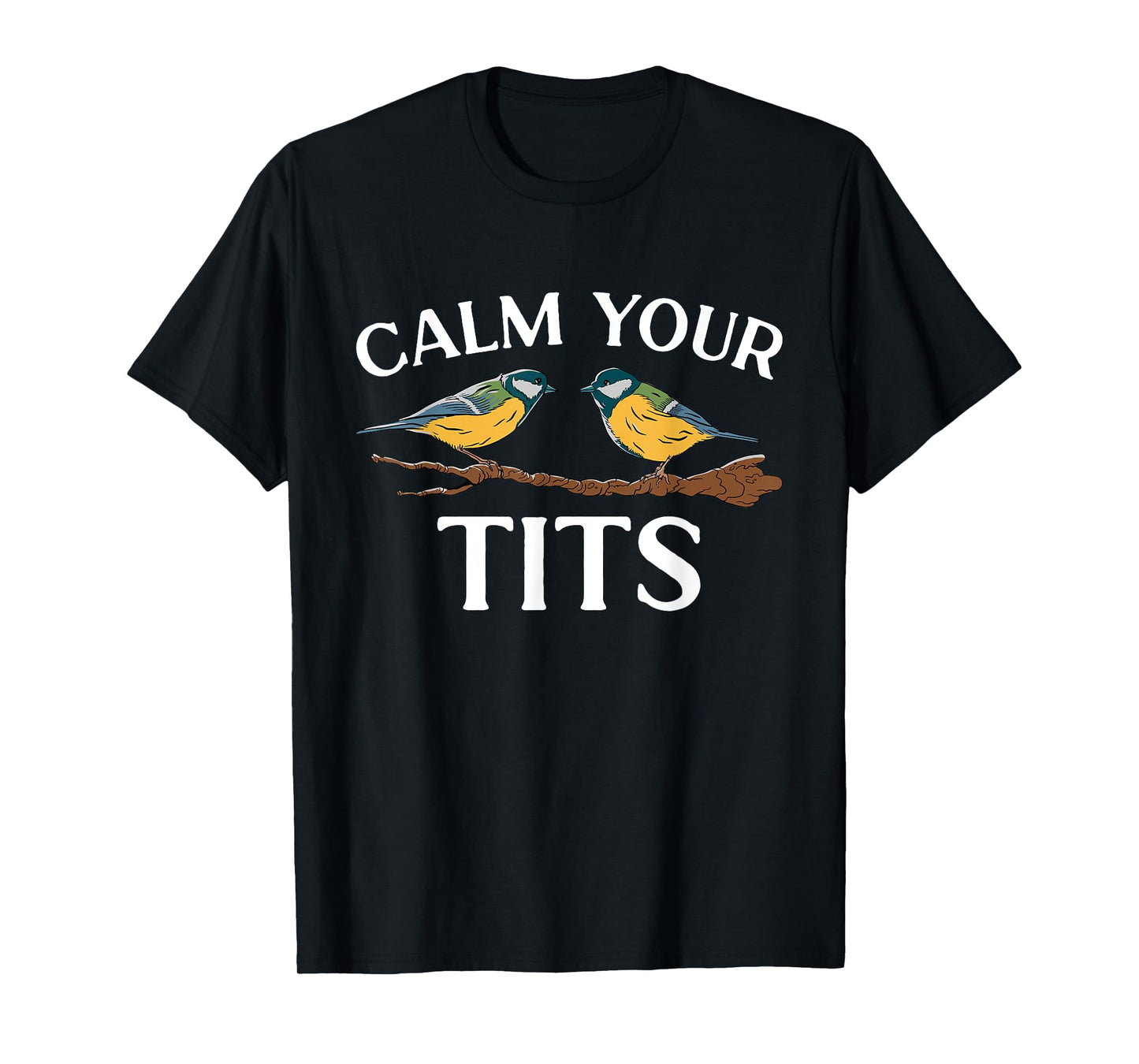 Bird Watcher Calm Your Tits, Tit Bird T-Shirt