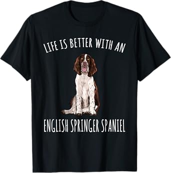 Life Is Better With A English Springer Spaniel Dog Lover T-Shirt for Men Women