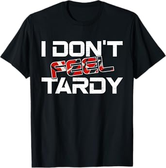I Don't Feel Tardy Vintage Art Love Musician Funny Outfits T-Shirt