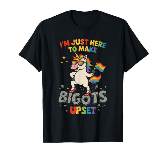 I'm Just Here To Make Bigots Upset Funny Unicorn Pride Month T-Shirt