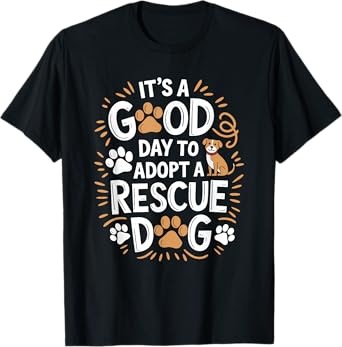 It'S A Good Day To Adopt A Rescue Dog, Dog and Cat Rescue T-Shirt for Men Women Girls Kids