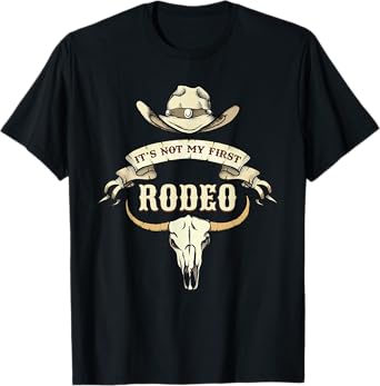 It's Not My First Rodeos Cowboy Rodeo Ranch T-Shirt