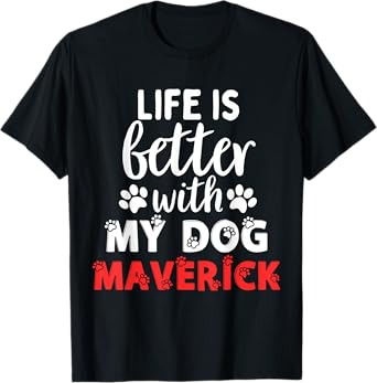 Dog Name Maverick Life Is Better With My Dog Named Maverick T-Shirt for Men Women Girls Kids