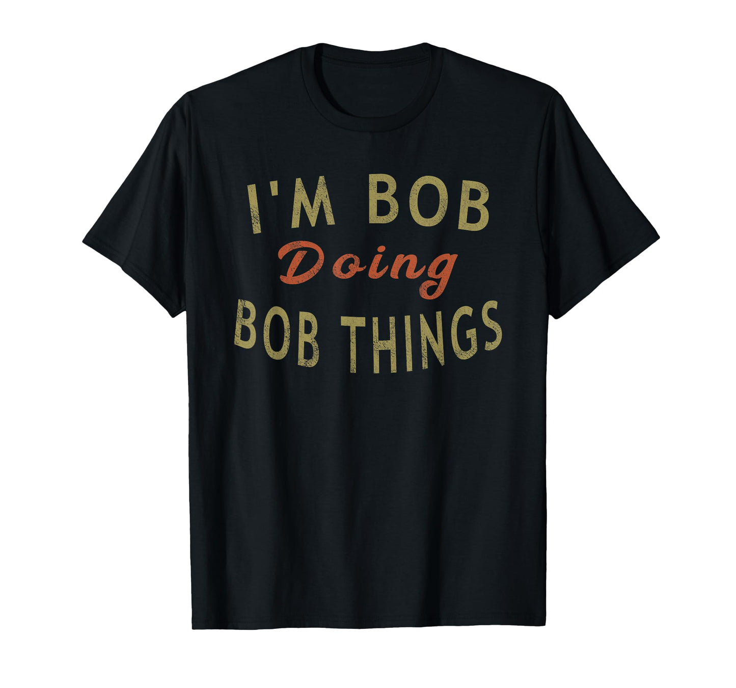 I'm Bob Doing Bob Things Funny Saying Gift Holiday T-Shirt