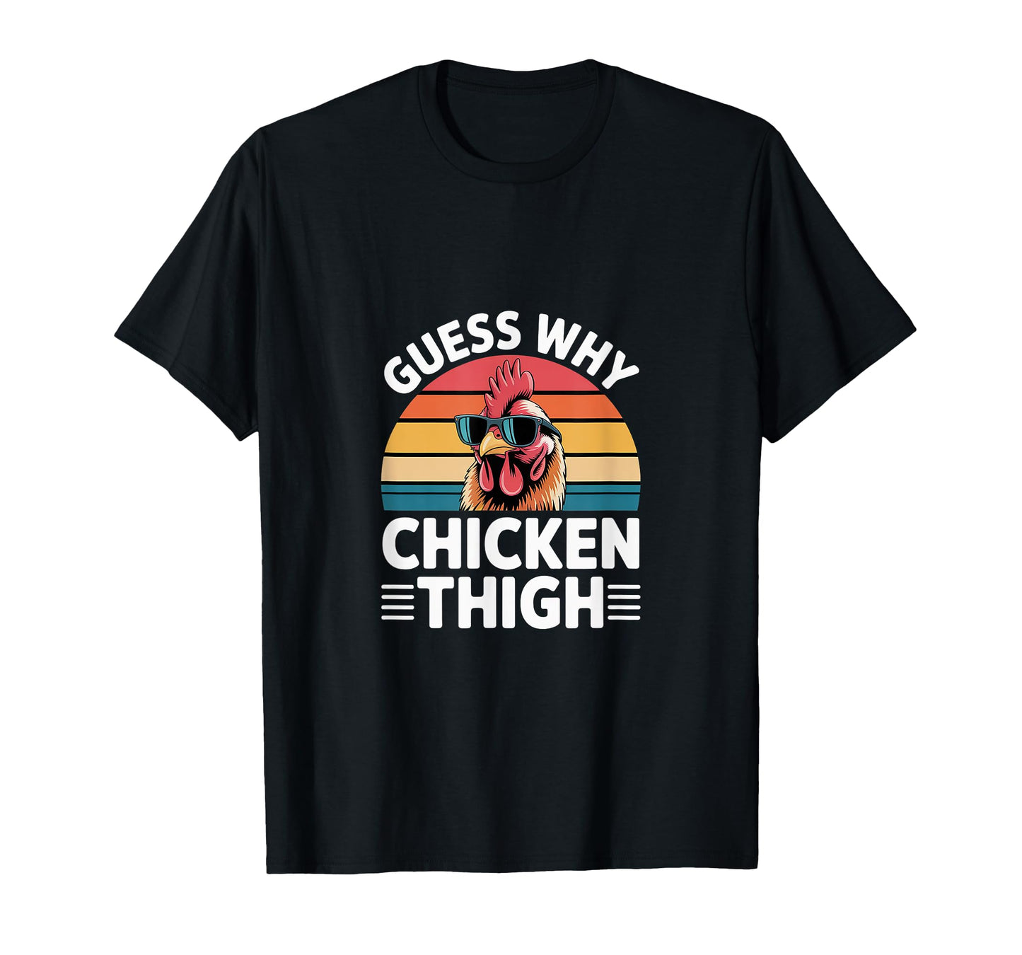 Guess Why Chicken Thigh Poultry Joke Food ----- T-Shirt