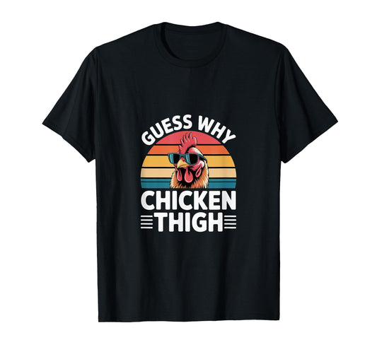 Guess Why Chicken Thigh Poultry Joke Food ----- T-Shirt
