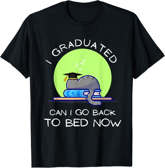 I Graduated Can I Go Back To Bed Now Funny Cat Graduation T-Shirt
