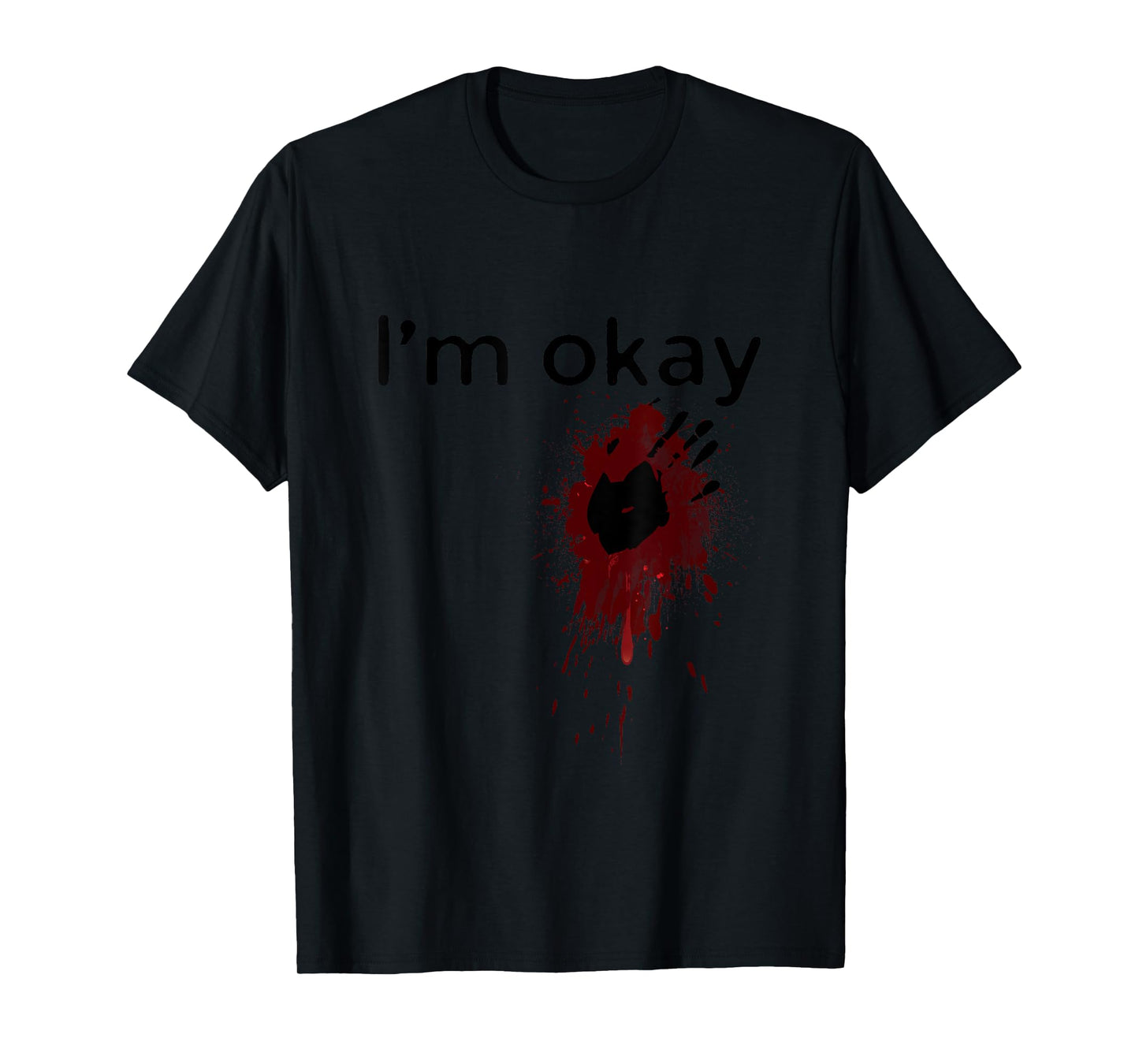 I'm Okay Blood splatter and bloody hand print Halloween Fun T-Shirt