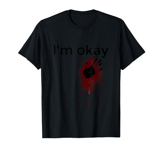 I'm Okay Blood splatter and bloody hand print Halloween Fun T-Shirt