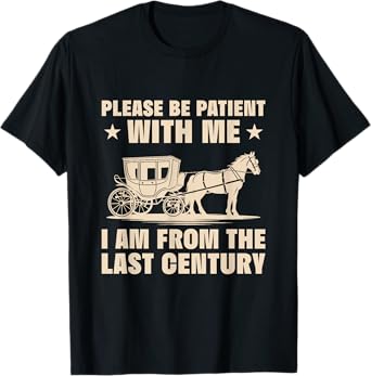 Please Be Patient I Am From The Last Century T-Shirt
