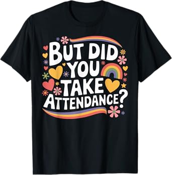 But Did You Take Attendance Funny School Secretary T-Shirt
