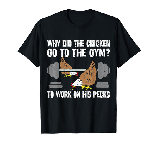 Why Chicken Go To The Gym Funny Workout Fitness Men Women T-Shirt