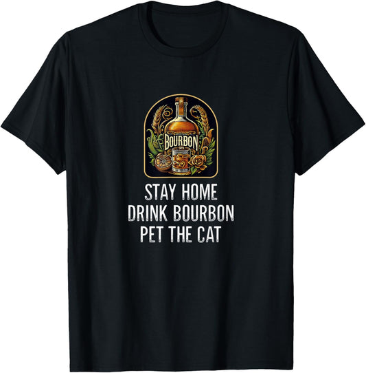 Stay Home - Drink Bourbon - Pet The Cat - Vintage Style - T-Shirt