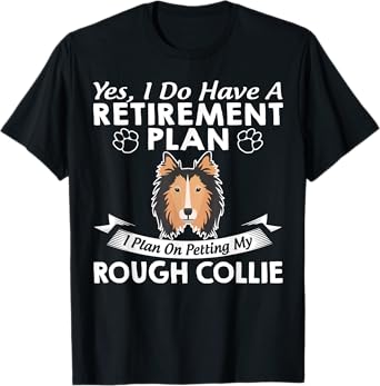 Retirement Plan Petting My Rough Collie T-Shirt