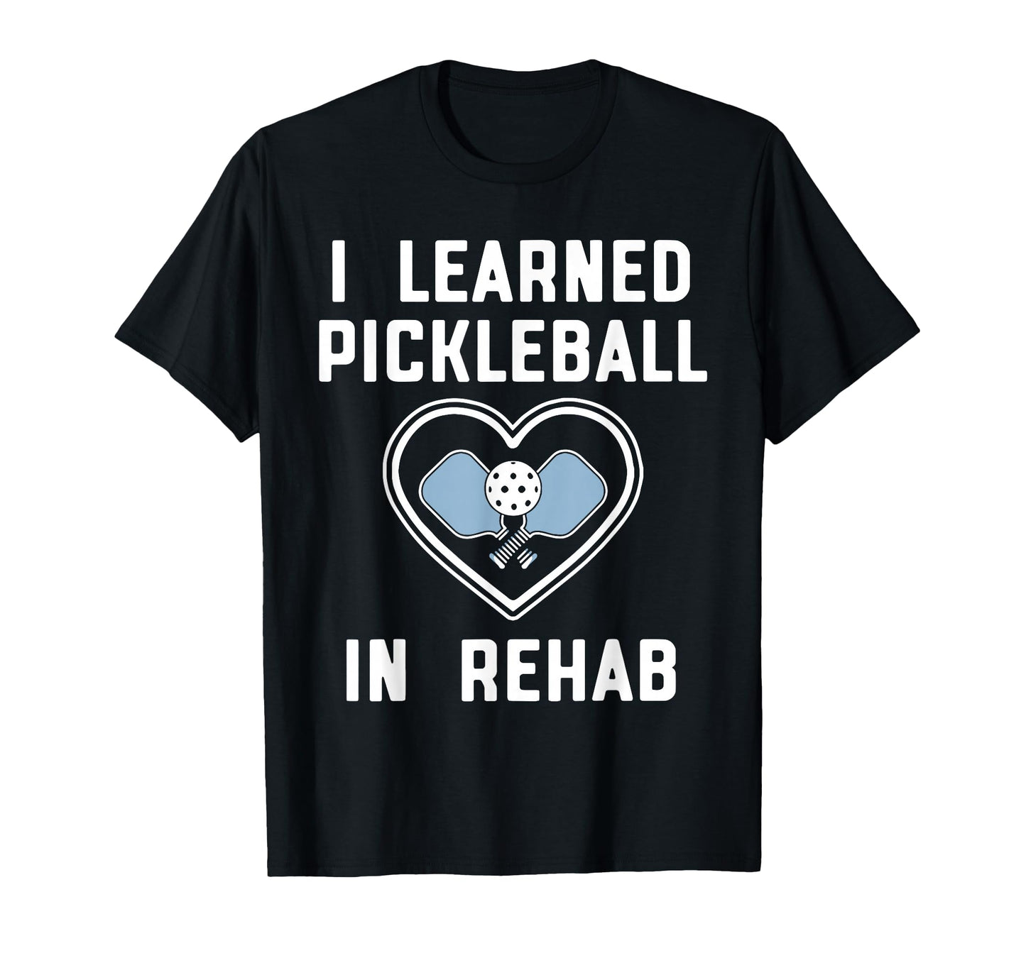 I Learned Pickleball In Rehab Funny Pickeball Lover Player T-Shirt