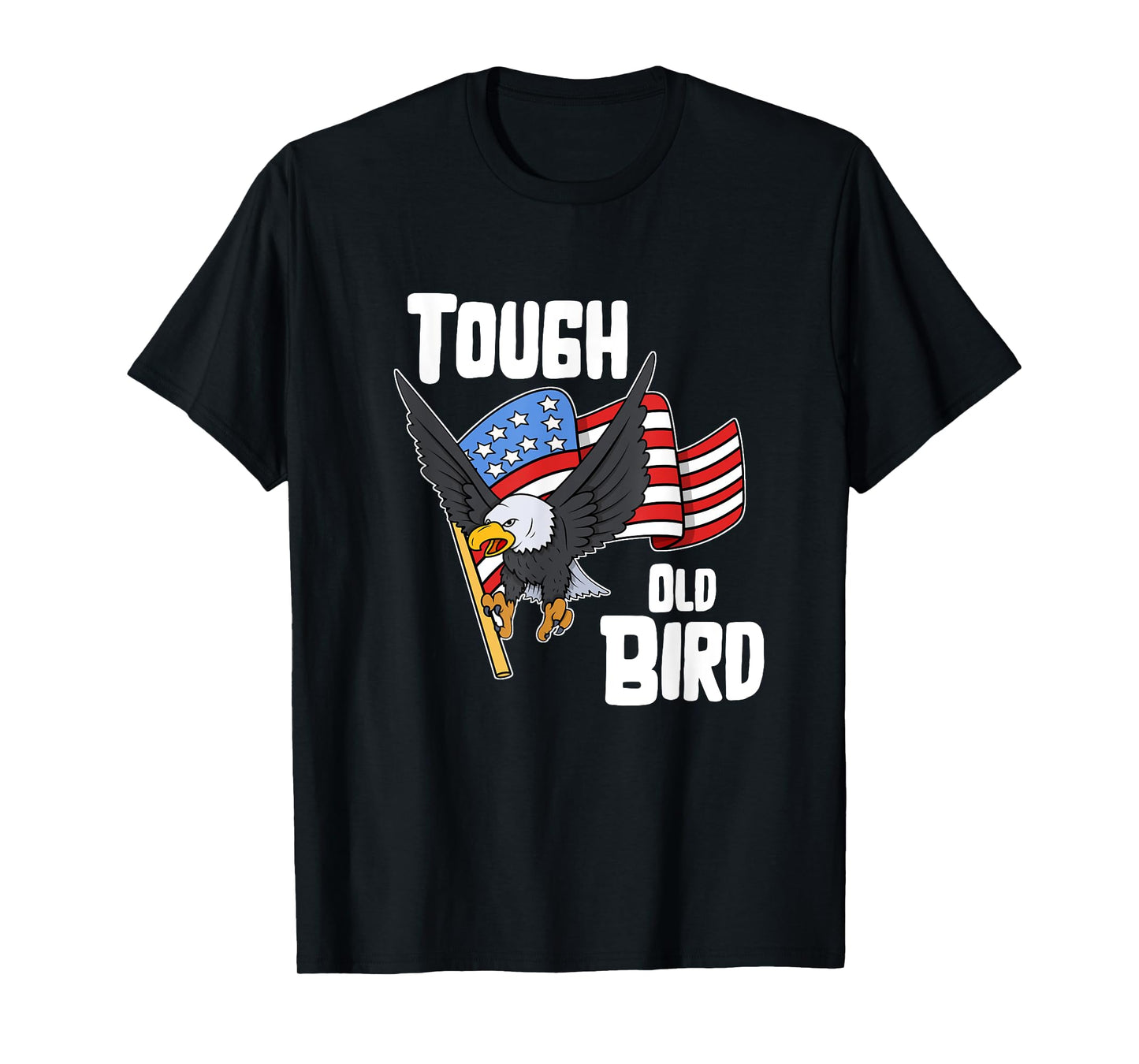 Tough Old Bird Patriotic USA Flag Eagle Graphic T-Shirt Women Girls Kids Men T-Shirt