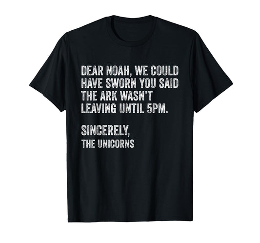 Dear Noah We Could Have Sworn You Said The Ark.. Unicorns T-Shirt