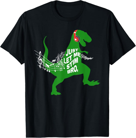 Just Let Me Stim Bro Funny Music Dinosaur T-Shirt