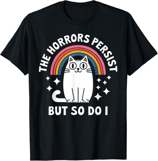 Cat Rainbow The Horrors Persist But So Do I Funny Gift T-Shirt