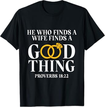 He Who Finds A Wife Finds A Good Thing Husband Gifts T-Shirt