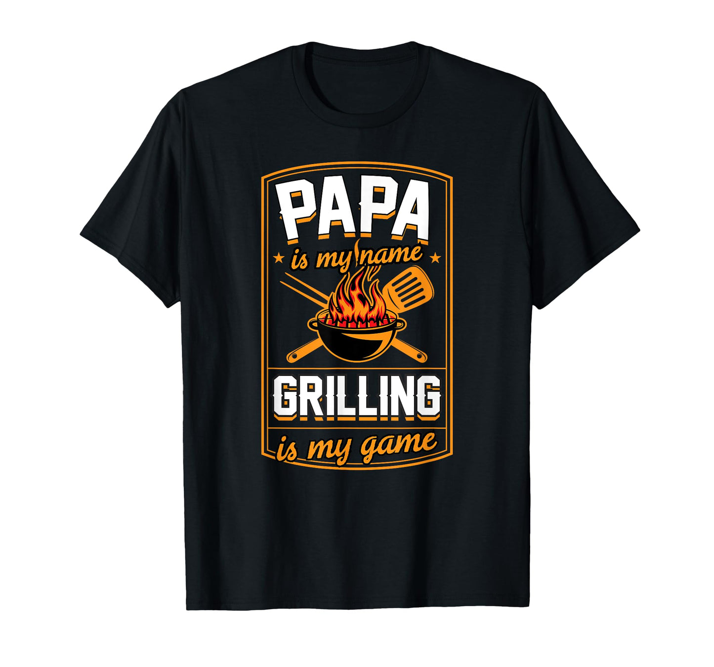 Papa Is My Name Grilling Is My Game Funny Grill Dad T-Shirt