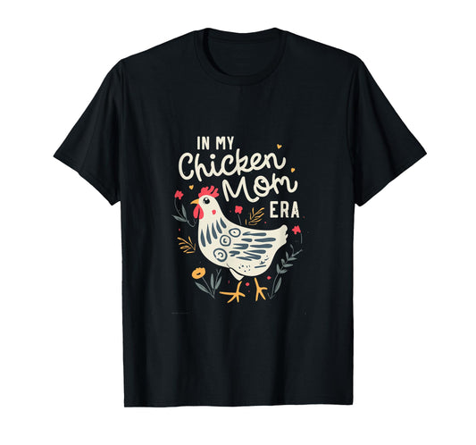 In My Chicken Mom Era for Chicken Mamas T-Shirt