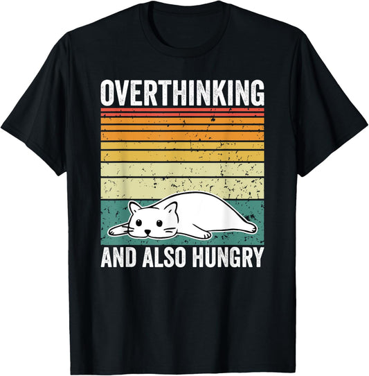 Overthinking And Also Hungry Cat Funny Pet Owner T-Shirt