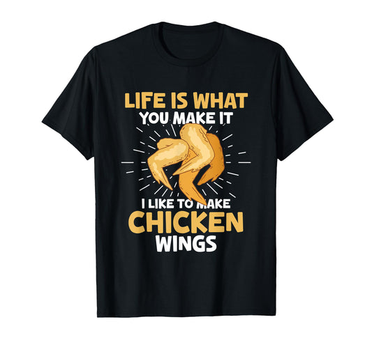 Chicken Wings Food - Life is what you make it T-Shirt