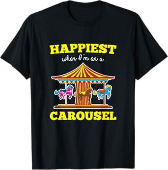Happiest When I'm On A Carousel Quote Merry-Go-Round Ride T-Shirt