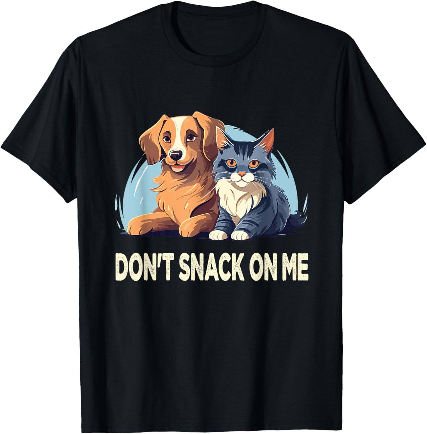 Please Don't Snack On Me,They Are Eating The Cats The Dogs T-Shirt