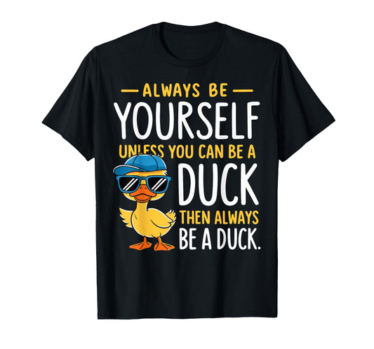 Funny Duck Lover Always Be Yourself Unless You Can Be A Duck T-Shirt