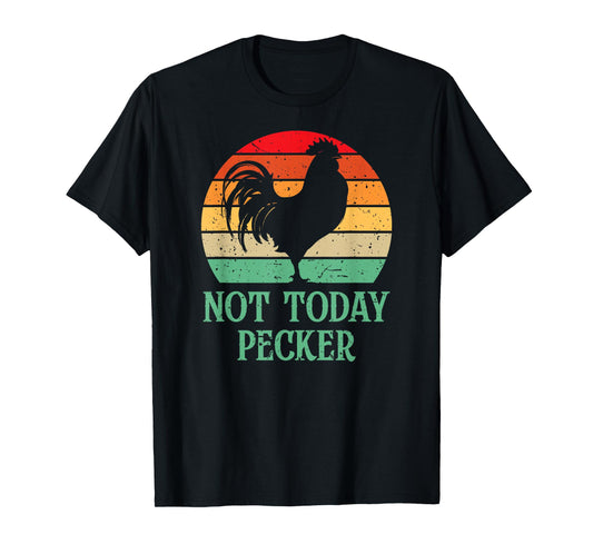 Crazy Chicken Lady Chicken Lover Sunset Not Today Pecker T-Shirt