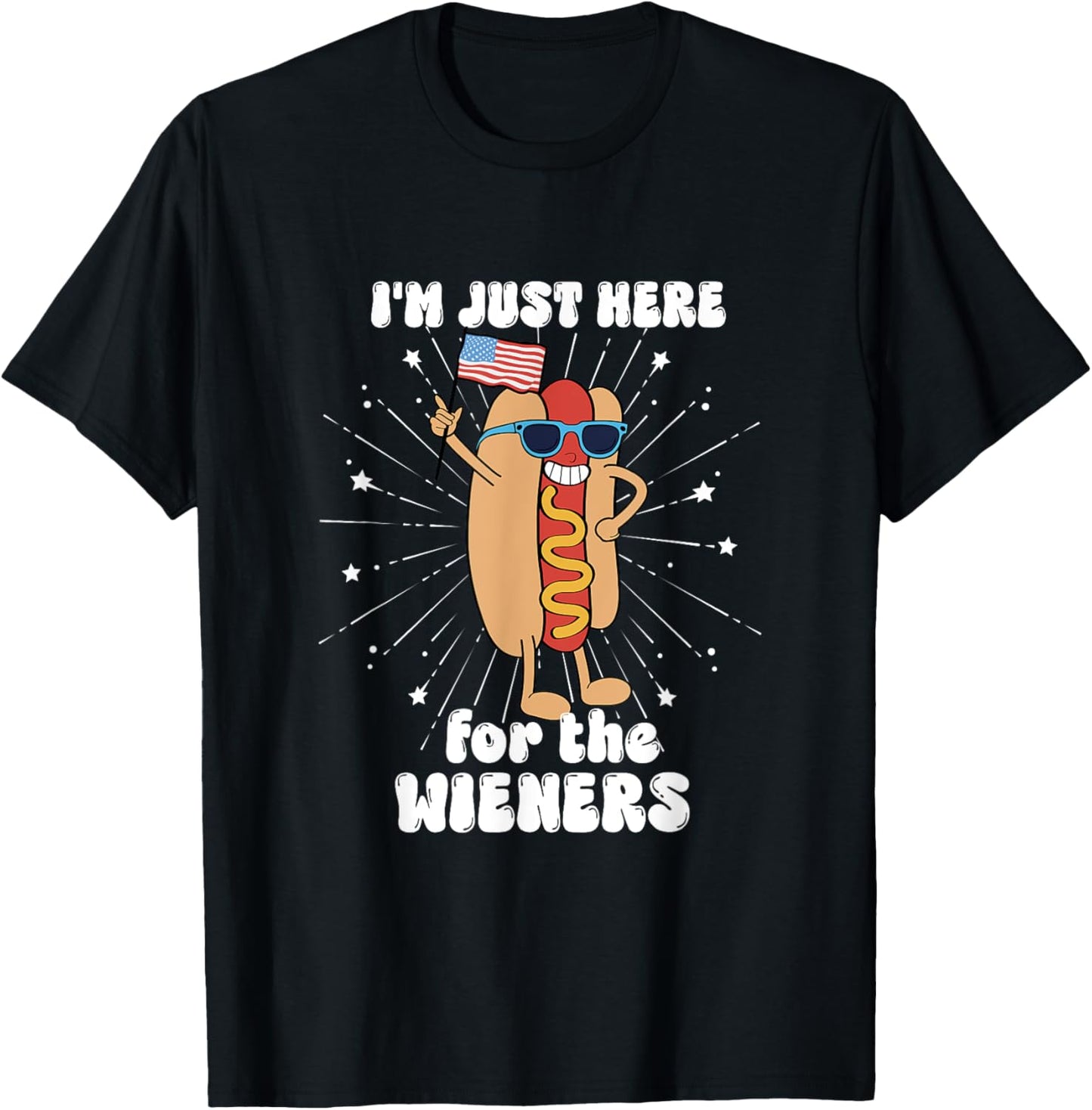 4th of July Hot Dog I'm Just Here for the Wieners! T-shirt