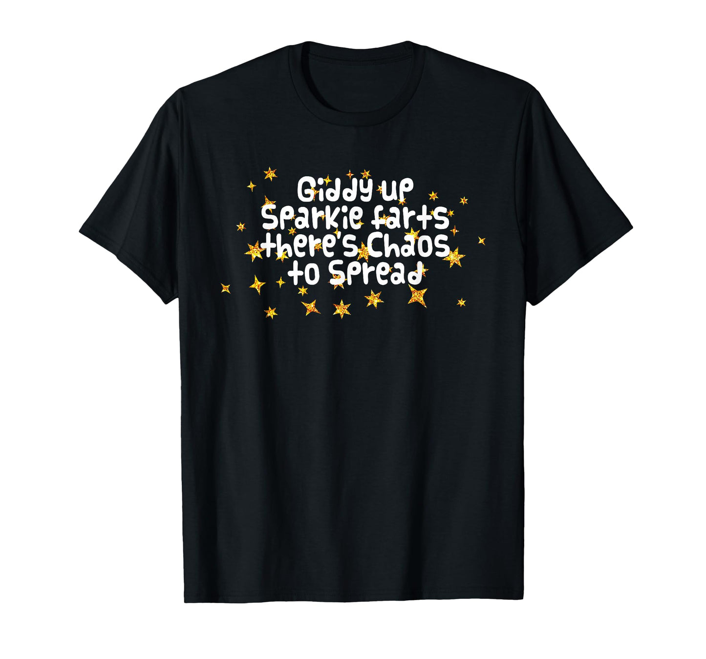 Giddy Up Sparkle Farts There's Chaos to Spread Funny Saying T-Shirt