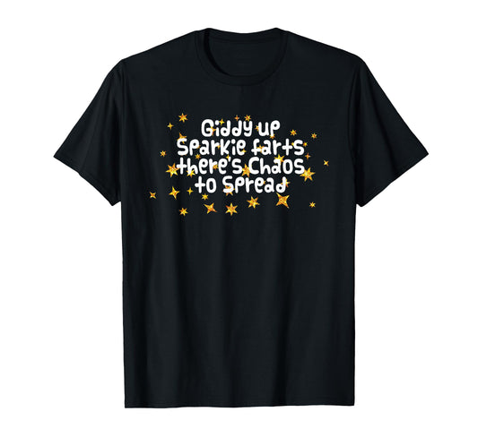 Giddy Up Sparkle Farts There's Chaos to Spread Funny Saying T-Shirt