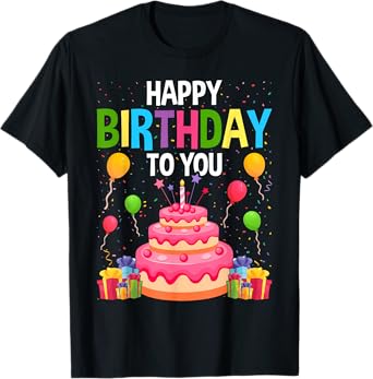 Happy Birthday to You Birthday T-Shirt