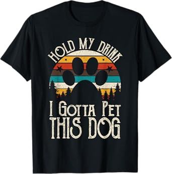 Retro Vintage Hold My Drink I Gotta Pet This Dog T-Shirt for Men Women